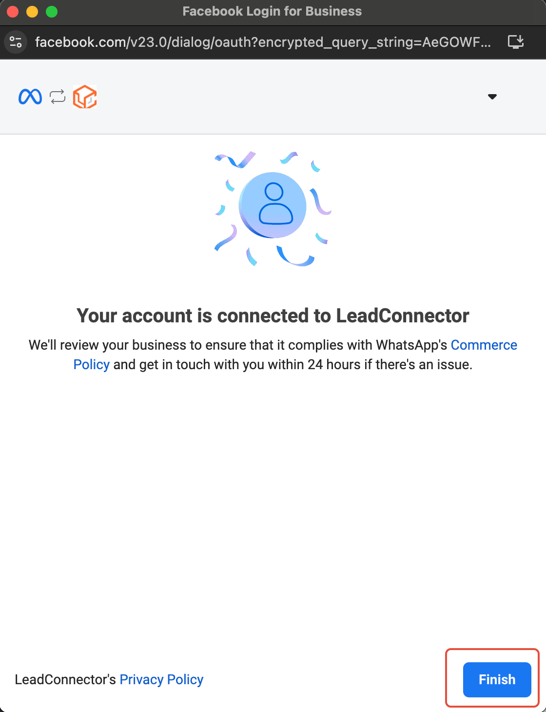 How to Enable WhatsApp in your account? – Click Finish. Your WhatsApp Business App is fully integrated with LeadConnector.